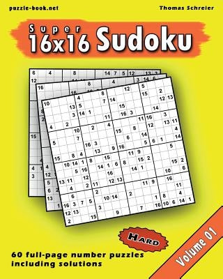 16x16 Super Sudoku: Hard 16x16 Full-page Number Sudoku, Vol. 1 by Schreier, Thomas