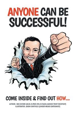 Anyone Can Be Successful: Come Inside and Find Out How . . . by Oxford, Ben