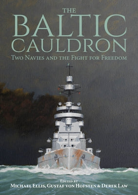 The Baltic Cauldron: Two Navies and the Fight for Freedom by Ellis, Michael