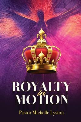 Royalty In Motion by Lyston, Michelle R.
