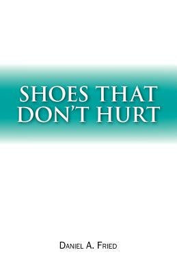 Shoes That Don't Hurt by Fried, Daniel A.