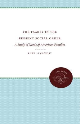 The Family in the Present Social Order: A Study of Needs of American Families by Lindquist, Ruth