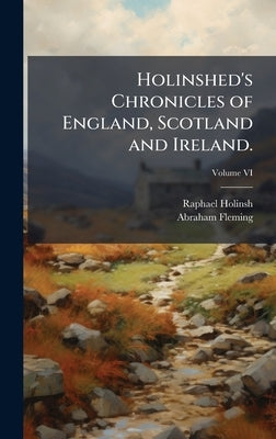 Holinshed's Chronicles of England, Scotland and Ireland. by Holinshed, Raphael