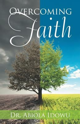 Overcoming Faith by Idowu, Abiola
