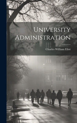 University Administration by Eliot, Charles William