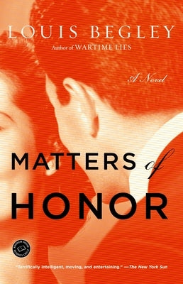 Matters of Honor by Begley, Louis