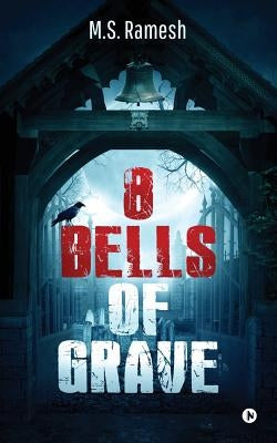 8 Bells of Grave: What If Each Secret Has Its Very Own Secrets Hidden by M. S. Ramesh