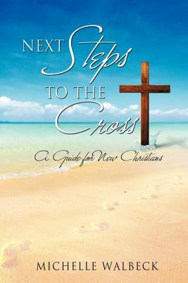Next Steps to the Cross by Walbeck, Michelle