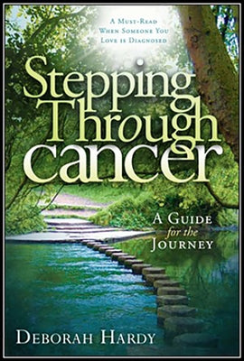 Stepping Through Cancer: A Guide for the Journey by Hardy, Debbie