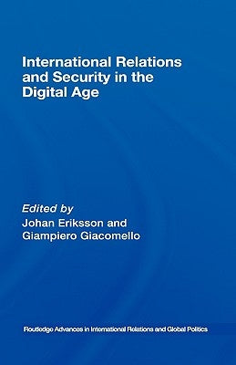 International Relations and Security in the Digital Age by Eriksson, Johan
