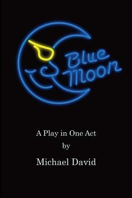 Blue Moon: A Play in One Act by David, Michael