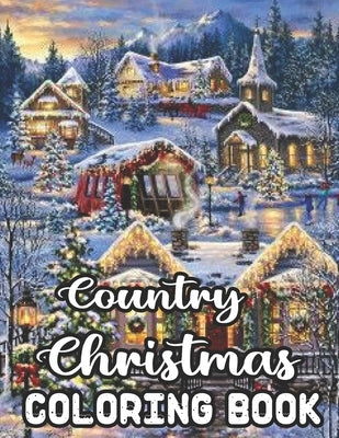 Country Christmas Coloring Book: An Adult Coloring Book with Fun, Easy, Relaxing Designs Featuring Festive and Beautiful Christmas Scenes in the Count by Publishing, Millis Press