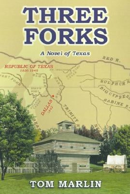 Three Forks: A Novel of Texas by Marlin, Tom
