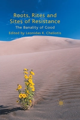 Roots, Rites and Sites of Resistance: The Banality of Good by Cheliotis, L.