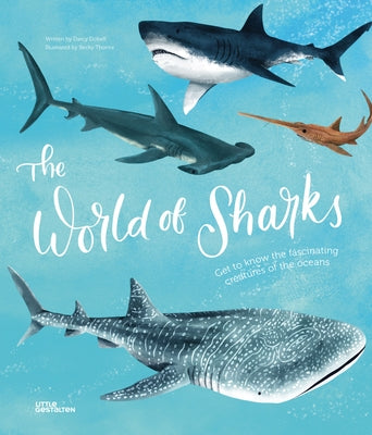 The World of Sharks: Get to Know the Fascinating Creatures of the Oceans by Little Gestalten
