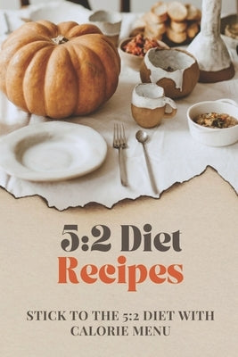 5: 2 Diet Recipes: Stick To The 5:2 Diet With Calorie Menu: Calorie For 5:2 Diet by Kivi, Adam