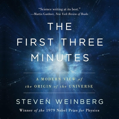 The First Three Minutes: A Modern View of the Origin of the Universe by Weinberg, Steven