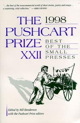 The Pushcart Prize XXII: Best of the Small Presses 1998 Edition by Henderson, Bill