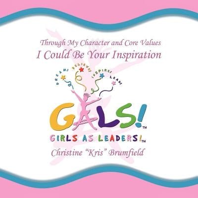 "Gals!" Girls As Leaders by Brumfield, Christine Kris