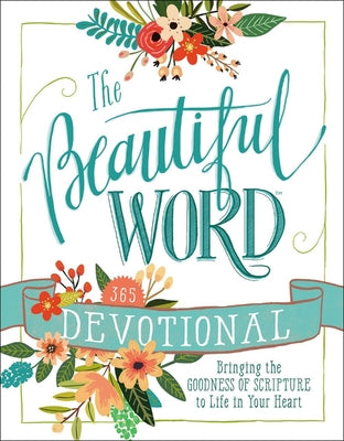 The Beautiful Word Devotional: Bringing the Goodness of Scripture to Life in Your Heart by Zondervan