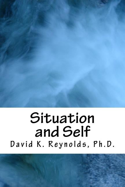 Situation and Self by Reynolds Ph. D., David K.