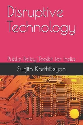 Disruptive Technology: Public Policy Toolkit for India by Karthikeyan, Surjith