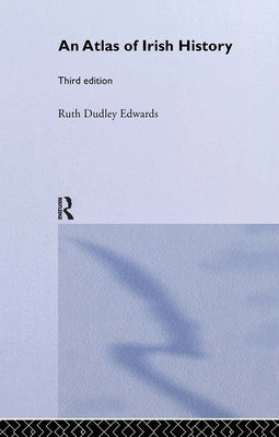An Atlas of Irish History by Edwards, Ruth Dudley