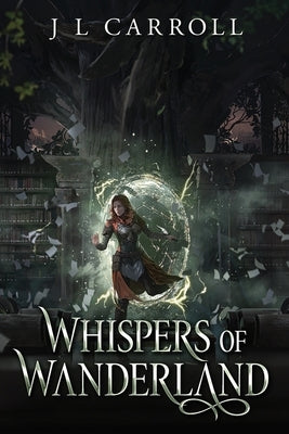 Whispers of Wanderland by Carroll, J. L.