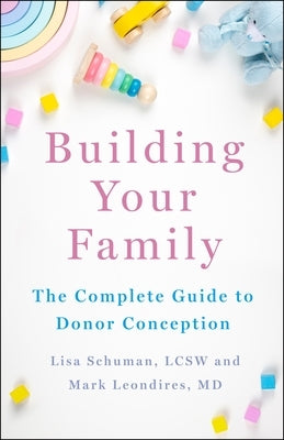Building Your Family: The Complete Guide to Donor Conception by Schuman, Lisa
