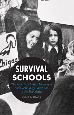 Survival Schools: The American Indian Movement and Community Education in the Twin Cities by Davis, Julie L.