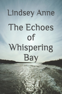 The Echoes of Whispering Bay by Anne, Lindsey