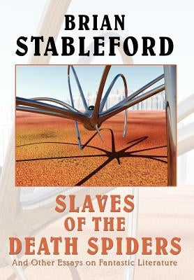 Slaves of the Death Spiders and Other Essays on Fantastic Literature by Stableford, Brian M.