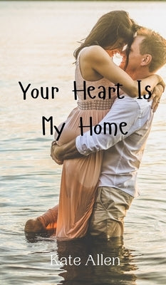 Your Heart Is My Home by Allen, Kate