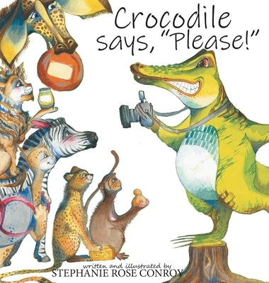 Crocodile says, "Please!" by Conroy, Stephanie Rose