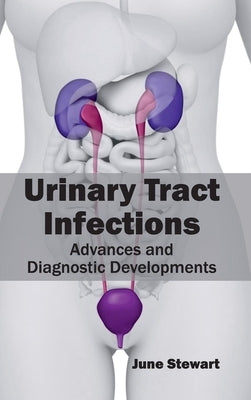 Urinary Tract Infections: Advances and Diagnostic Developments by Stewart, June