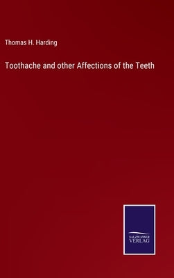 Toothache and other Affections of the Teeth by Harding, Thomas H.
