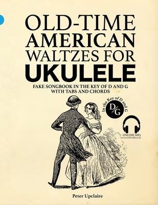 Old-Time American Waltzes for Ukulele - Fake Songbook in the key of D and G with Tabs and Chords by Upclaire, Peter