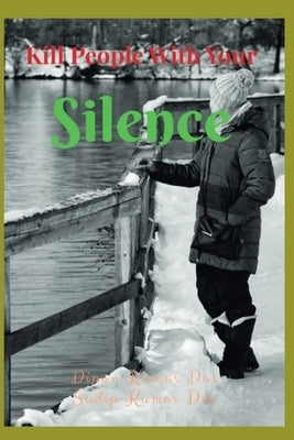 Kill People With Your Silence by Das, Sudip Kumar
