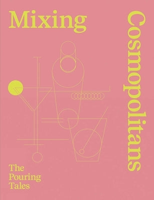 Mixing Cosmopolitans: The Pouring Tales by Staub, Daniel