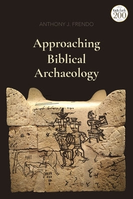 Approaching Biblical Archaeology by Frendo, Anthony J.