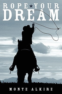 Rope Your Dream by Alkire, Monte