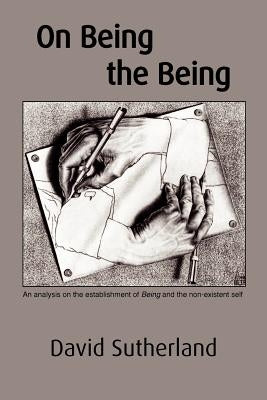 On Being the Being: An analysis on the establishment of Being and the non-existent self by Sutherland, David