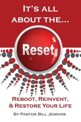 It's all about the...Reset: Reboot, Reinvent, & Restore Your Life by Jenkins, Bill