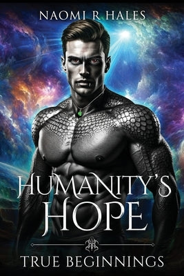 Humanity's Hope: True Beginnings by Hales, Naomi