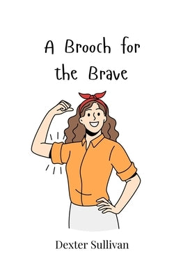 A Brooch for the Brave by Sullivan, Dexter