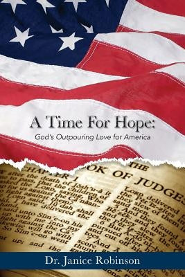 A Time for Hope: God's Outpouring Love for America by Robinson, Janice