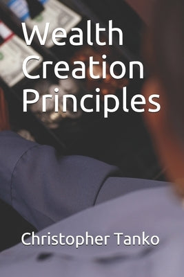 Wealth Creation Principles by Tanko, Christopher