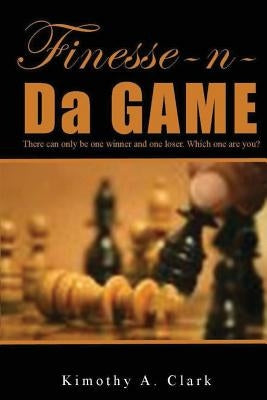Finesse-N-Da-Game by Clark, Kimothy A.