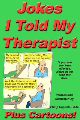 Jokes I Told My Therapist, Plus Cartoons: Tall Tales, and Funny True Stories by Copitch, Philip