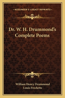 Dr. W. H. Drummond's Complete Poems by Drummond, William Henry